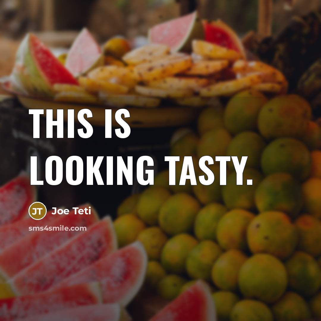 “This is looking tasty.” quote by Joe Teti