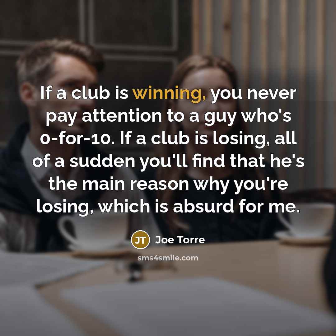 “If a club is winning, you never pay attention to…” quote by Joe Torre