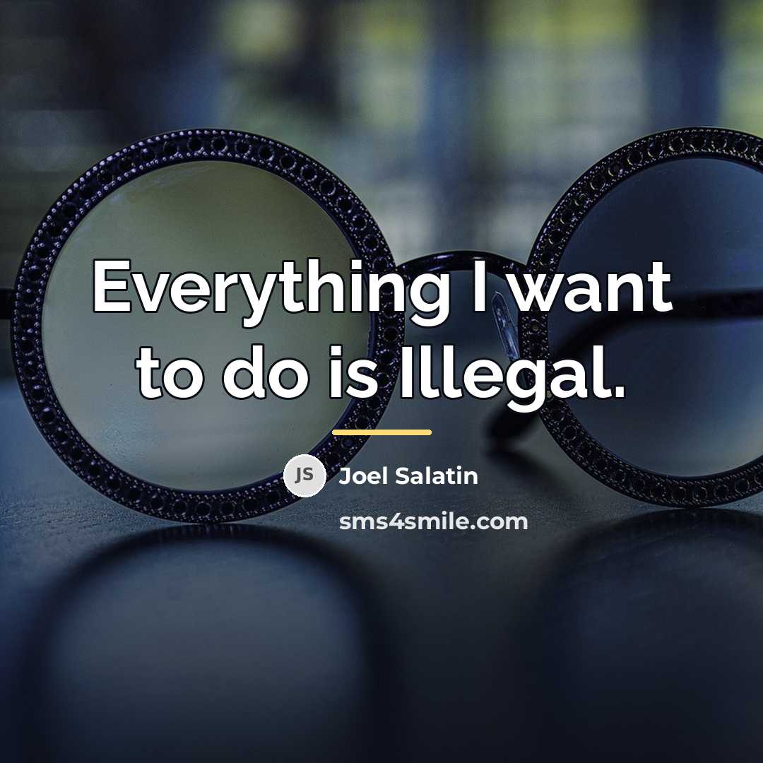 “Everything I want to do is Illegal.…” quote by Joel Salatin