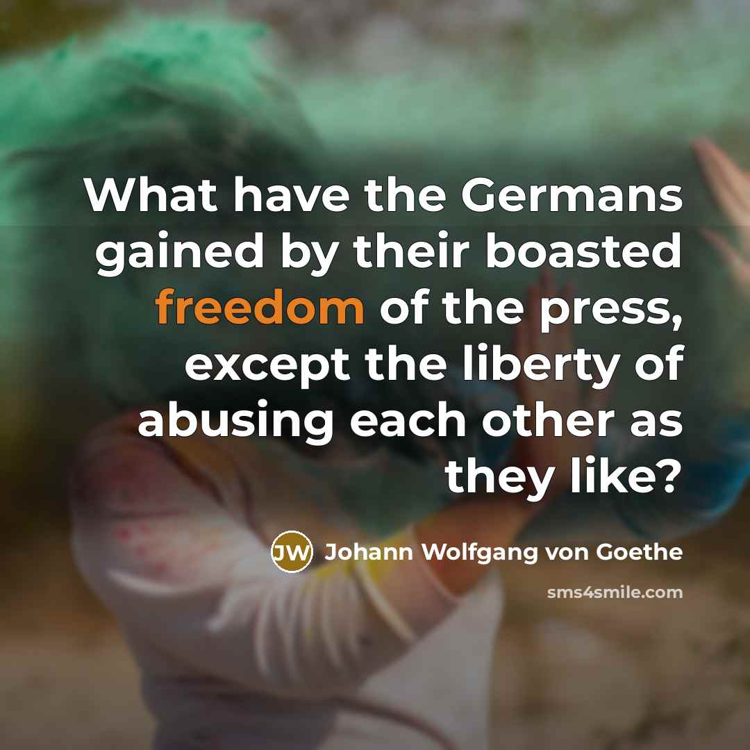 “What have the Germans gained by their boasted freedom of…” quote by Johann Wolfgang von Goethe