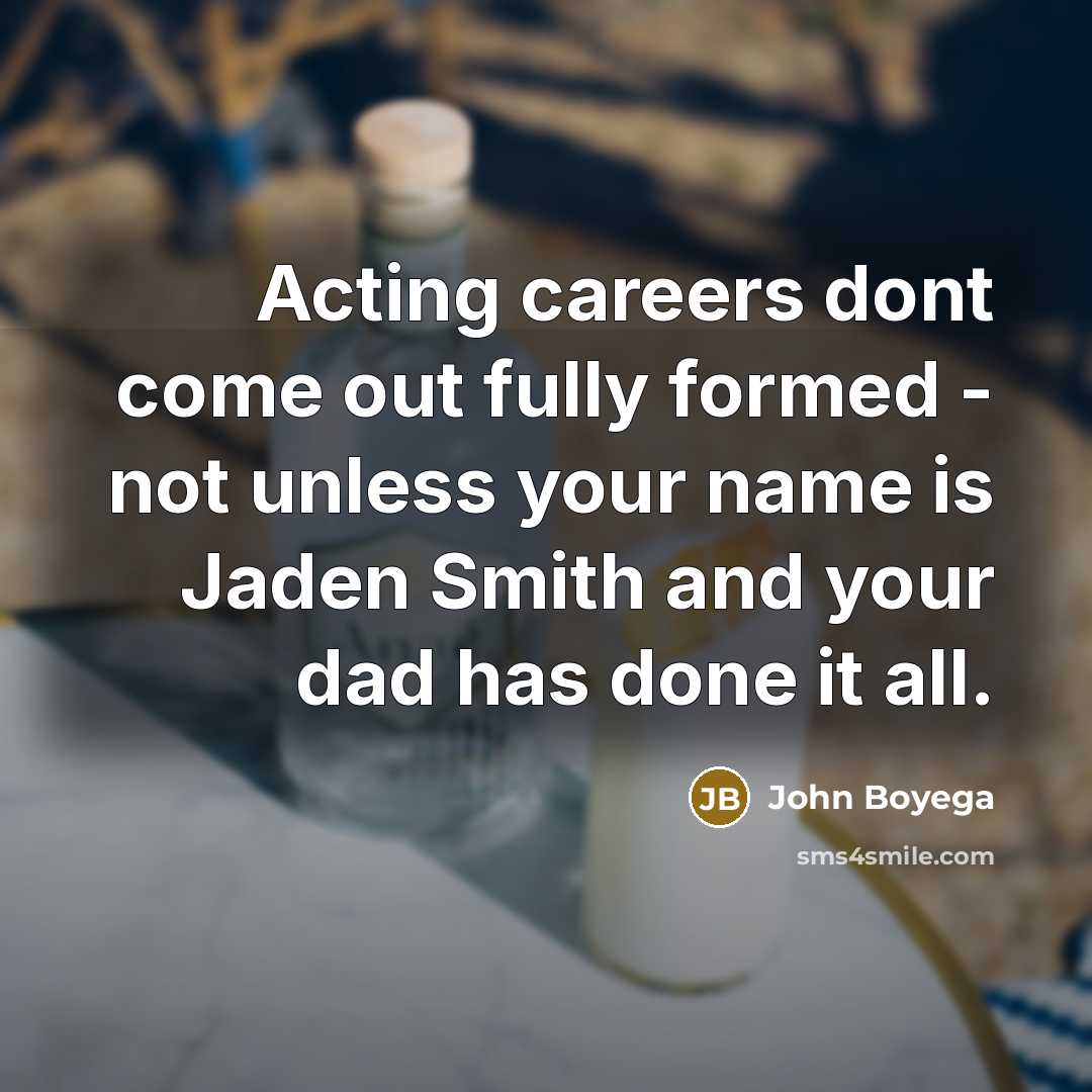 “Acting careers dont come out fully formed - not unless…” quote by John Boyega