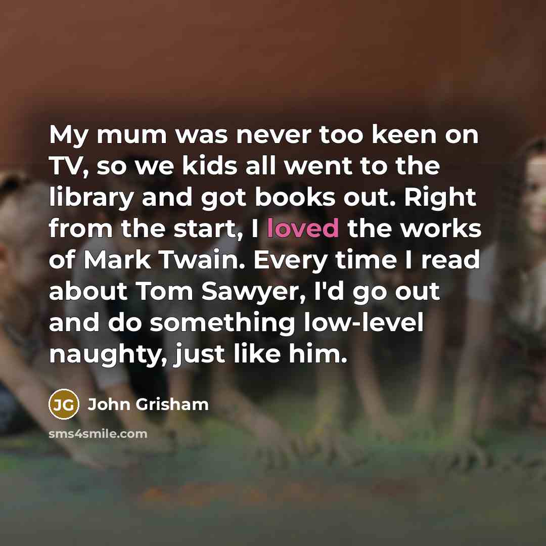 “My mum was never too keen on TV, so we…” quote by John Grisham