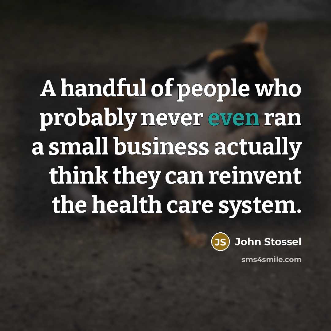 “A handful of people who probably never even ran a…” quote by John Stossel