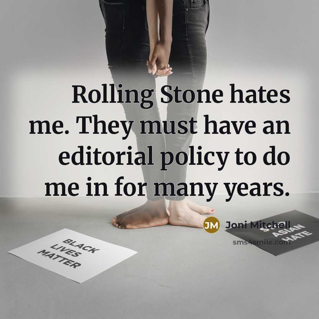 “Rolling Stone hates me. They must have an editorial policy…” quote by Joni Mitchell