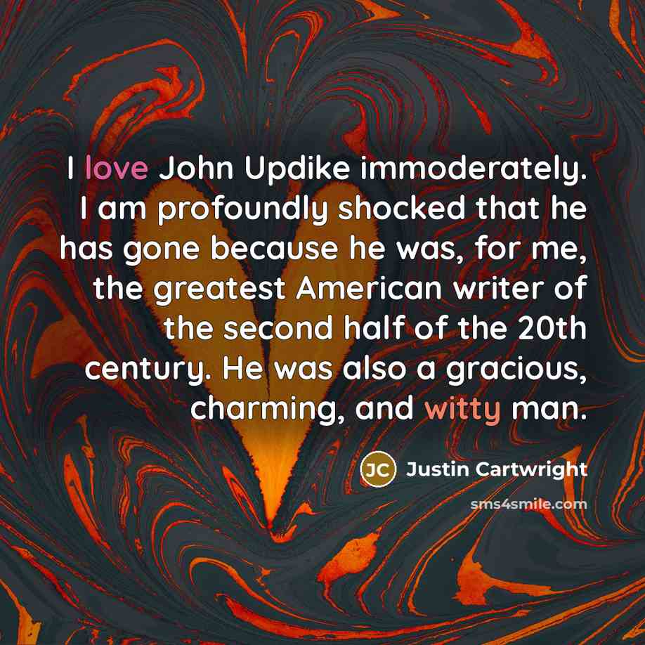 “I love John Updike immoderately. I am profoundly shocked that…” quote by Justin Cartwright