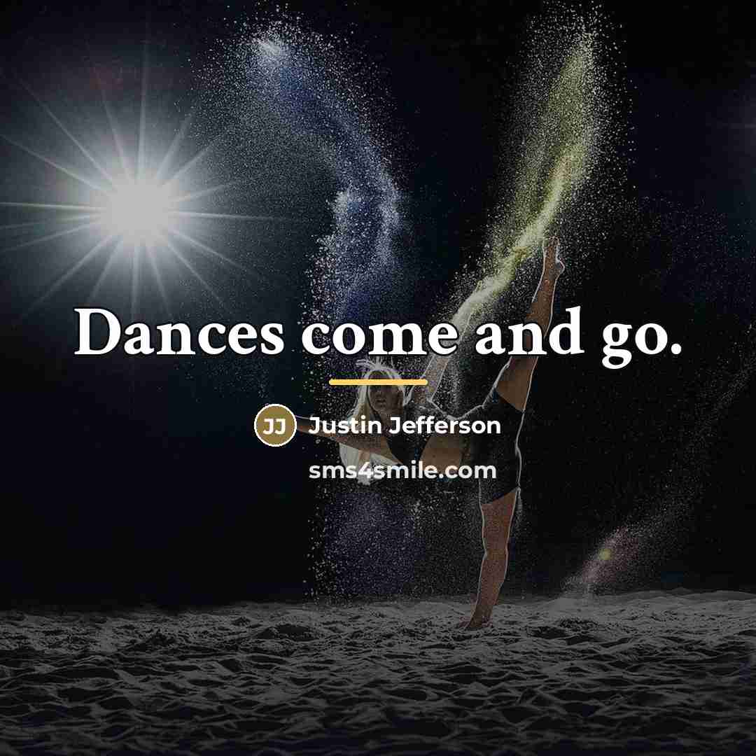 “Dances come and go.…” quote by Justin Jefferson