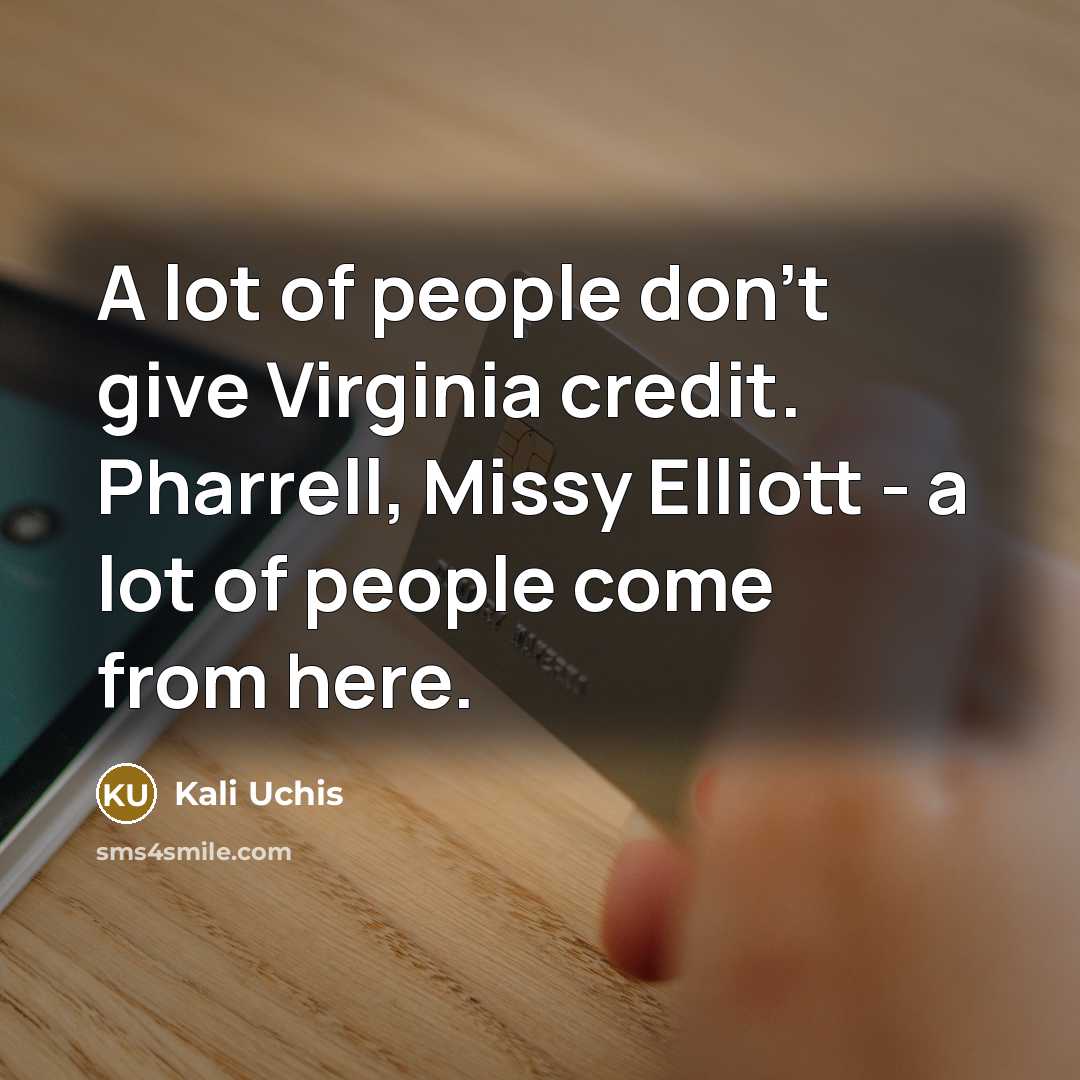 “A lot of people don't give Virginia credit. Pharrell, Missy…” quote by Kali Uchis