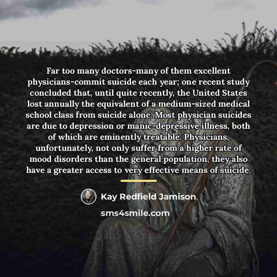 “Far too many doctors-many of them excellent physicians-commit suicide each…” quote by Kay Redfield Jamison