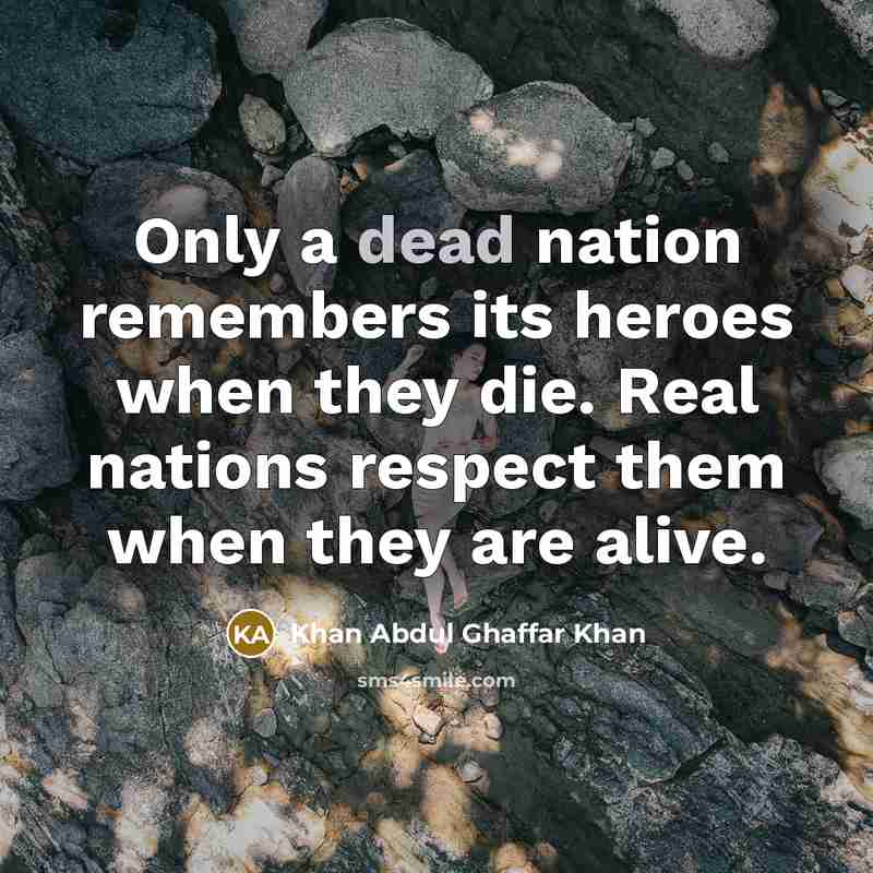 “Only a dead nation remembers its heroes when they die.…” quote by Khan Abdul Ghaffar Khan