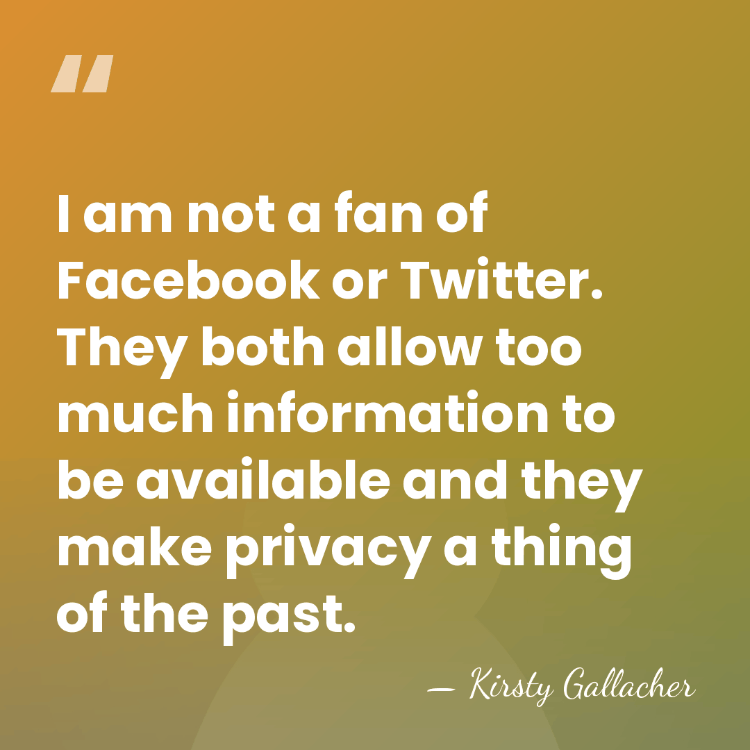 I am not a fan of Facebook or Twitter. They both allow&hellip; - Kirsty Gallacher