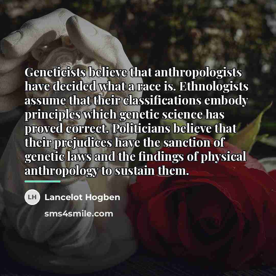 “Geneticists believe that anthropologists have decided what a race is.…” quote by Lancelot Hogben