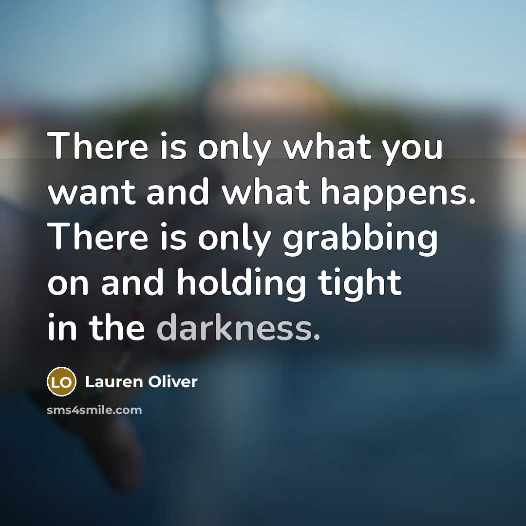 “There is only what you want and what happens. There…” quote by Lauren Oliver