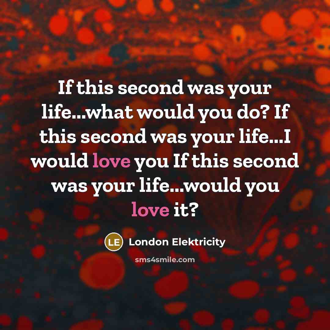 “If this second was your life...what would you do? If…” quote by London Elektricity