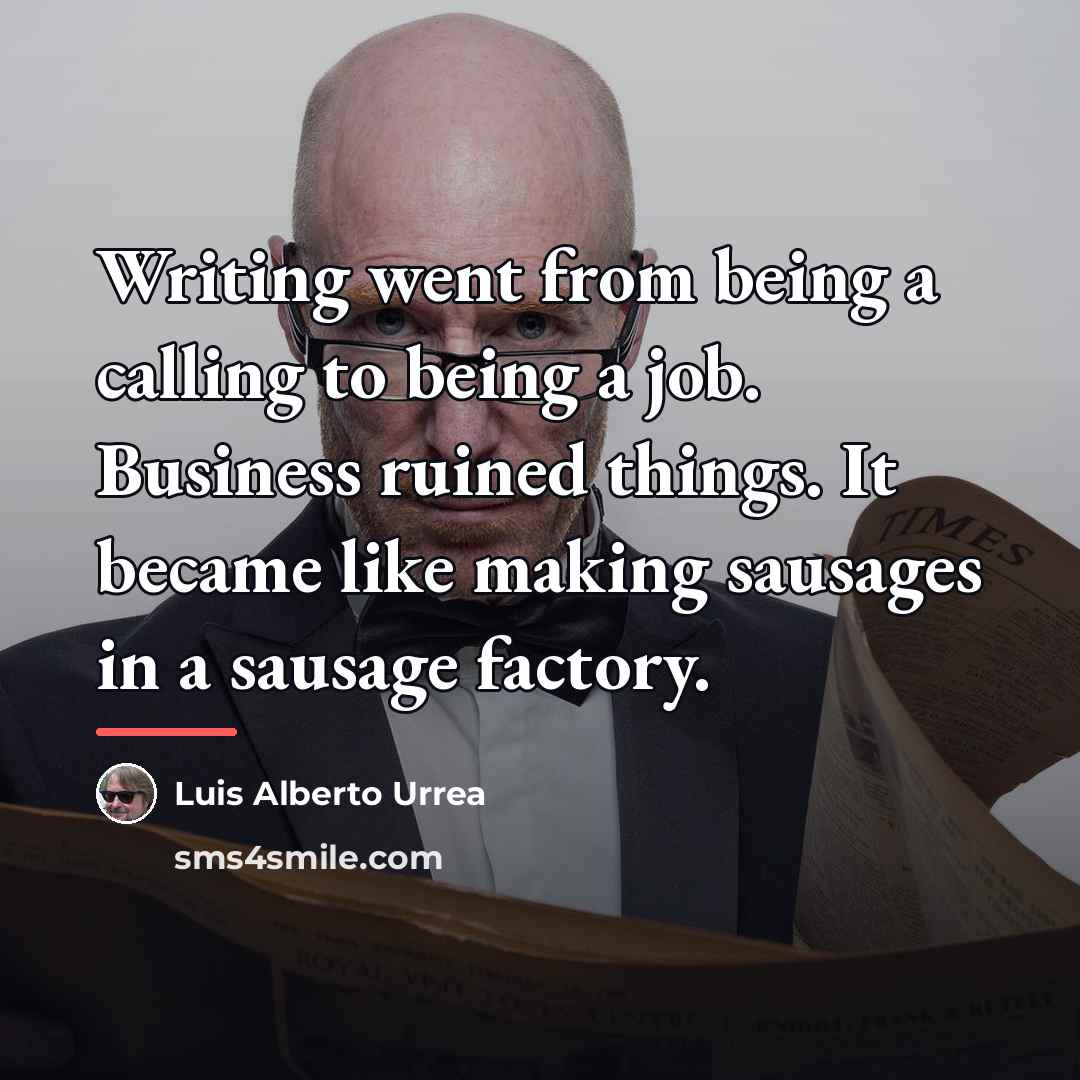“Writing went from being a calling to being a job.…” quote by Luis Alberto Urrea