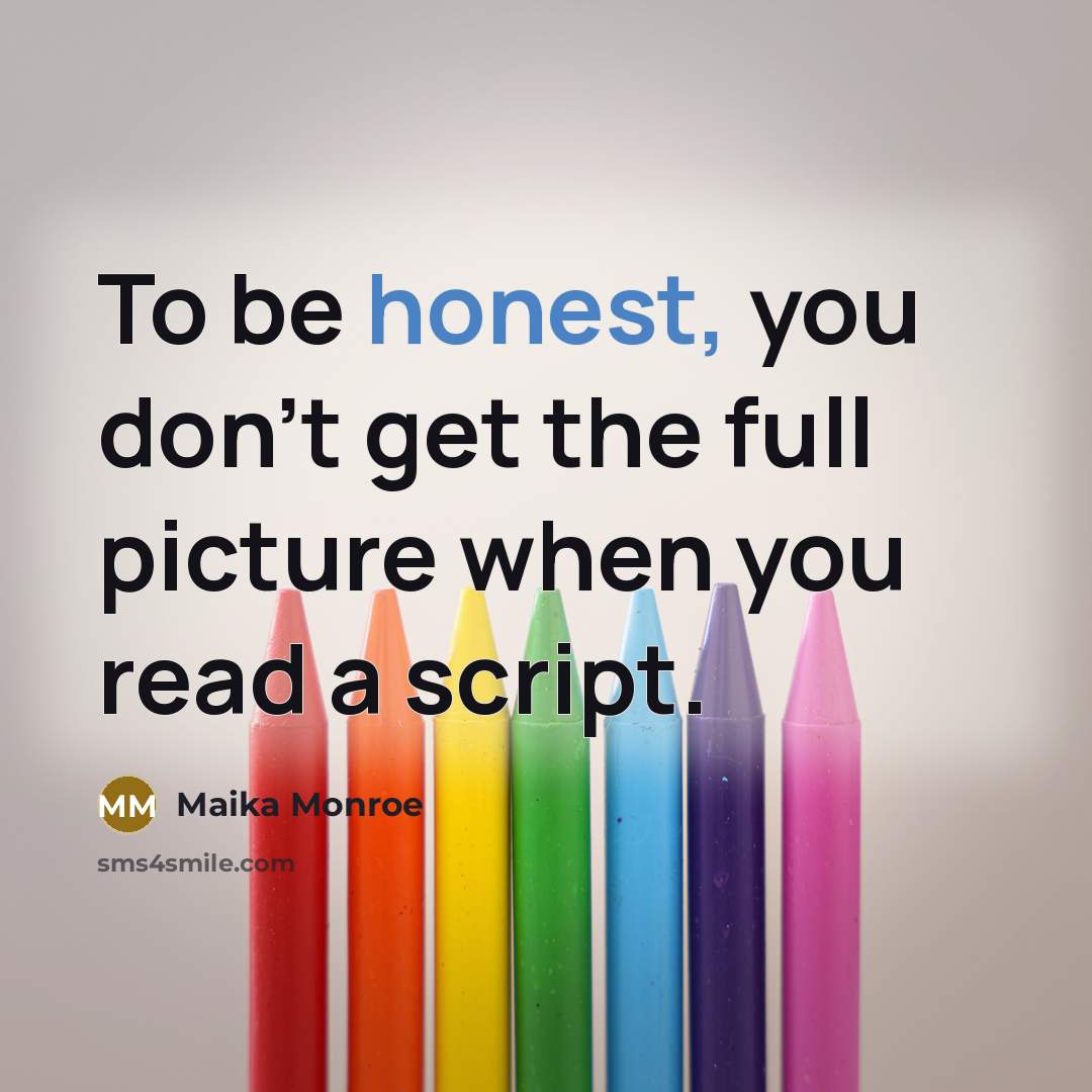 “To be honest, you don't get the full picture when…” quote by Maika Monroe