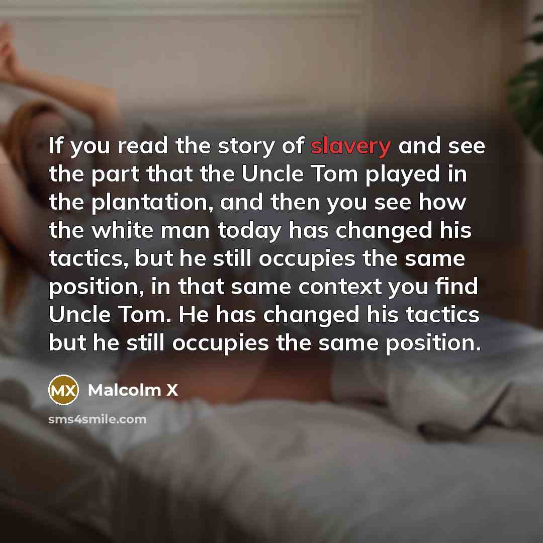 “If you read the story of slavery and see the…” quote by Malcolm X