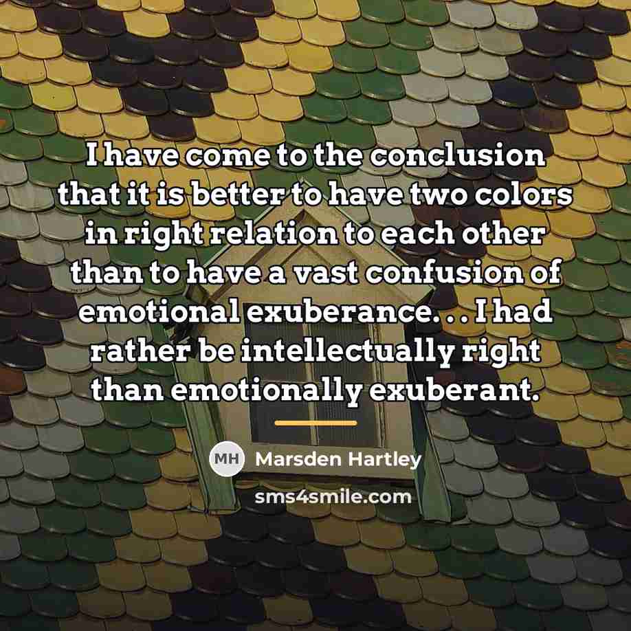 “I have come to the conclusion that it is better…” quote by Marsden Hartley