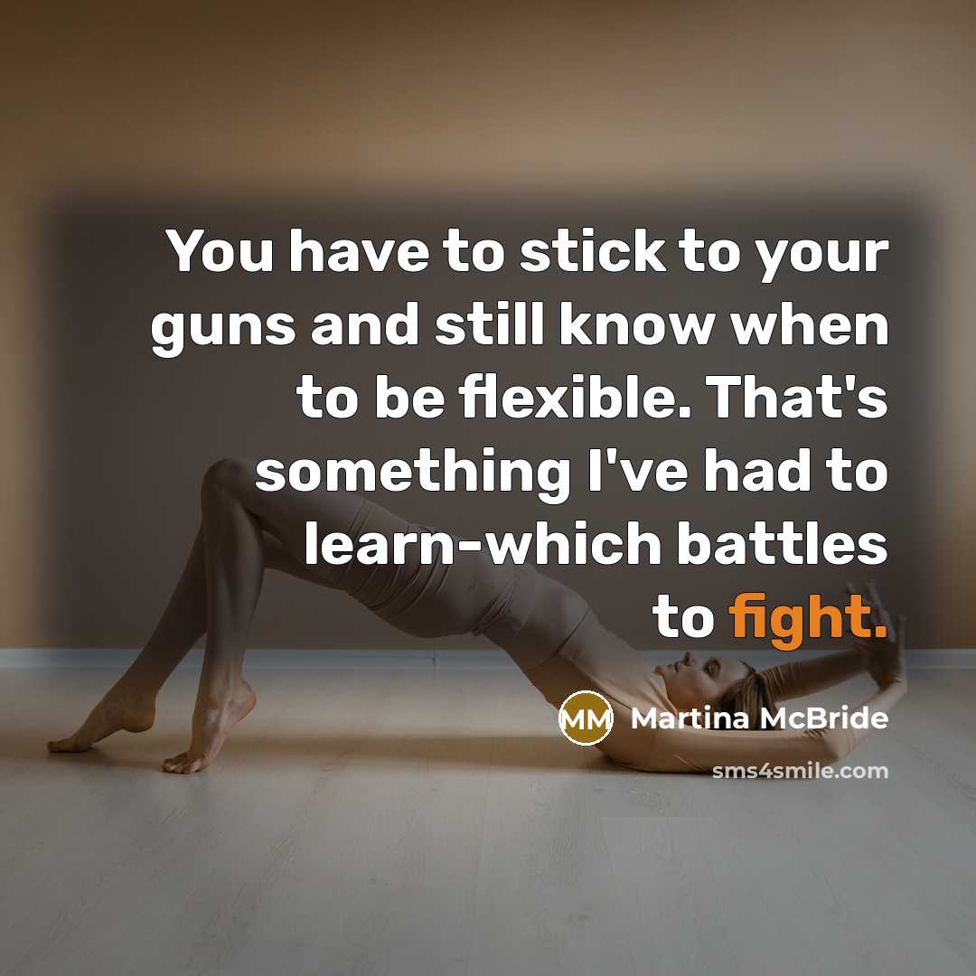 “You have to stick to your guns and still know…” quote by Martina McBride