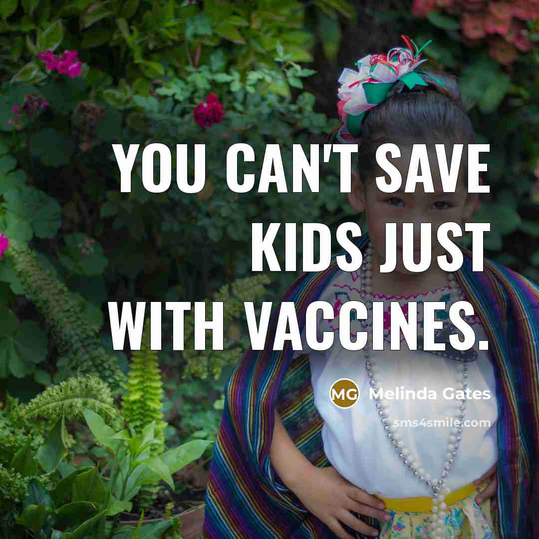 “You can't save kids just with vaccines.…” quote by Melinda Gates