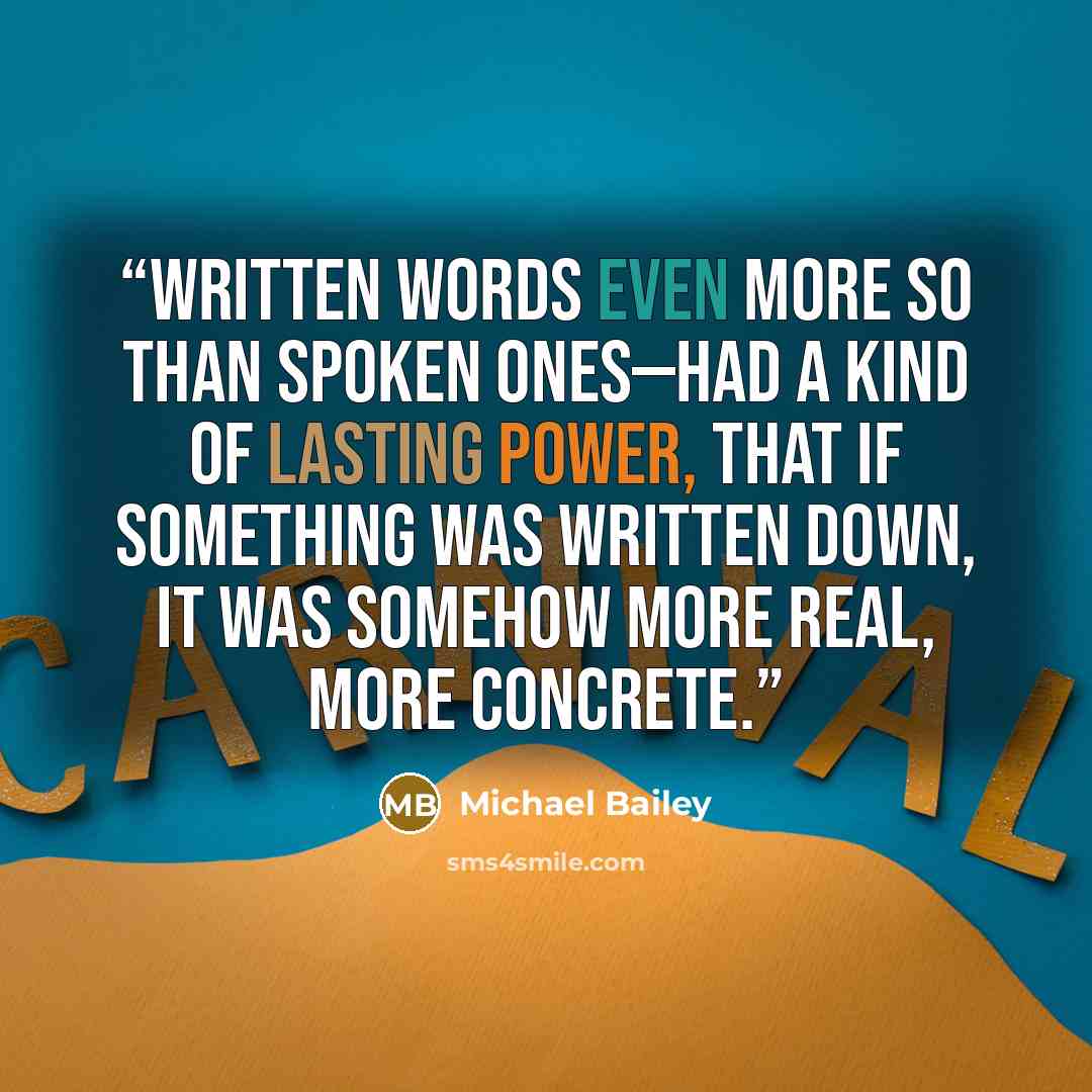 “written words even more so than spoken ones—had a kind of lasting power, that if something was written down, it was somehow more real, more concrete.” quote by Michael Bailey