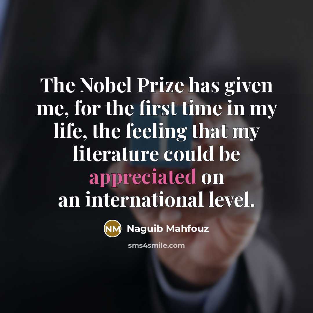 “The Nobel Prize has given me, for the first time…” quote by Naguib Mahfouz