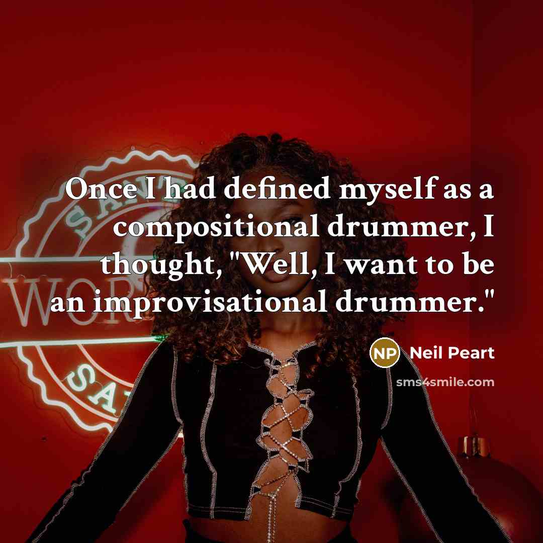 “Once I had defined myself as a compositional drummer, I…” quote by Neil Peart