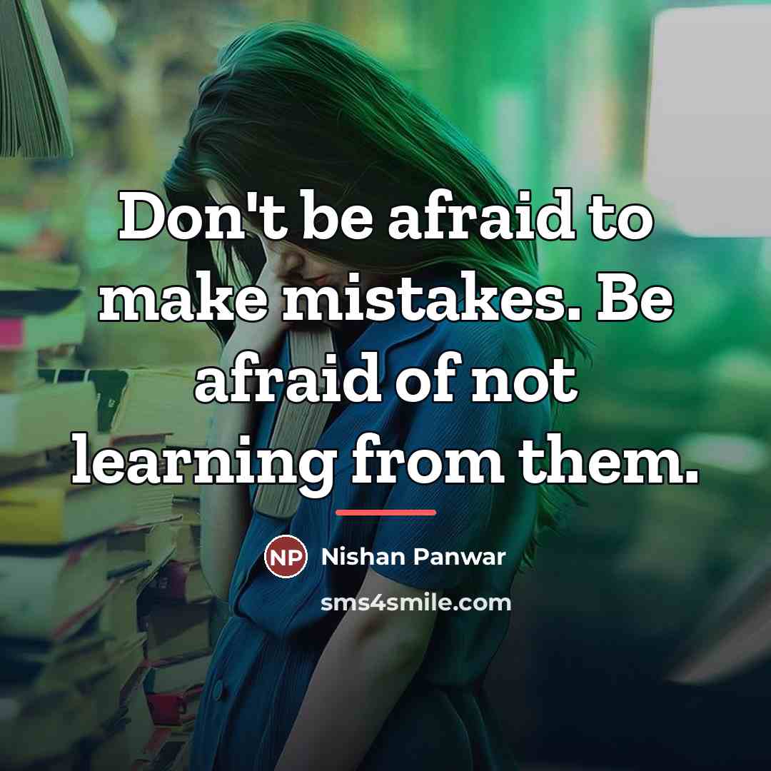 “Don't be afraid to make mistakes. Be afraid of not…” quote by Nishan Panwar