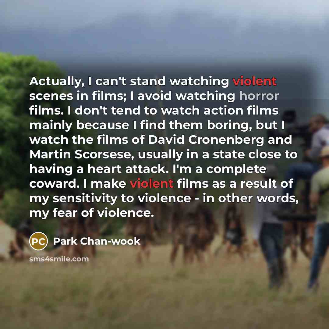 “Actually, I can't stand watching violent scenes in films; I…” quote by Park Chan-wook