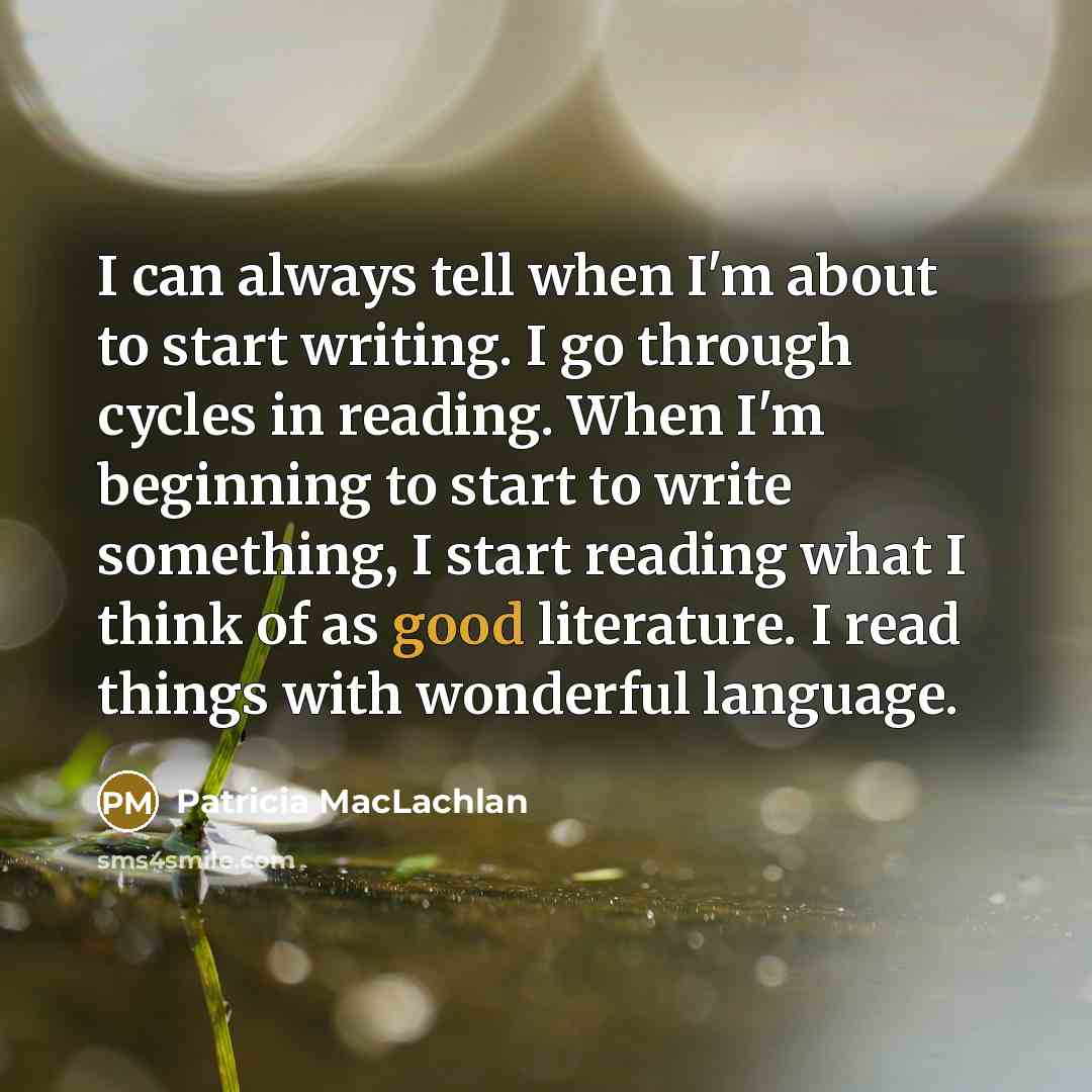 “I can always tell when I'm about to start writing.…” quote by Patricia MacLachlan