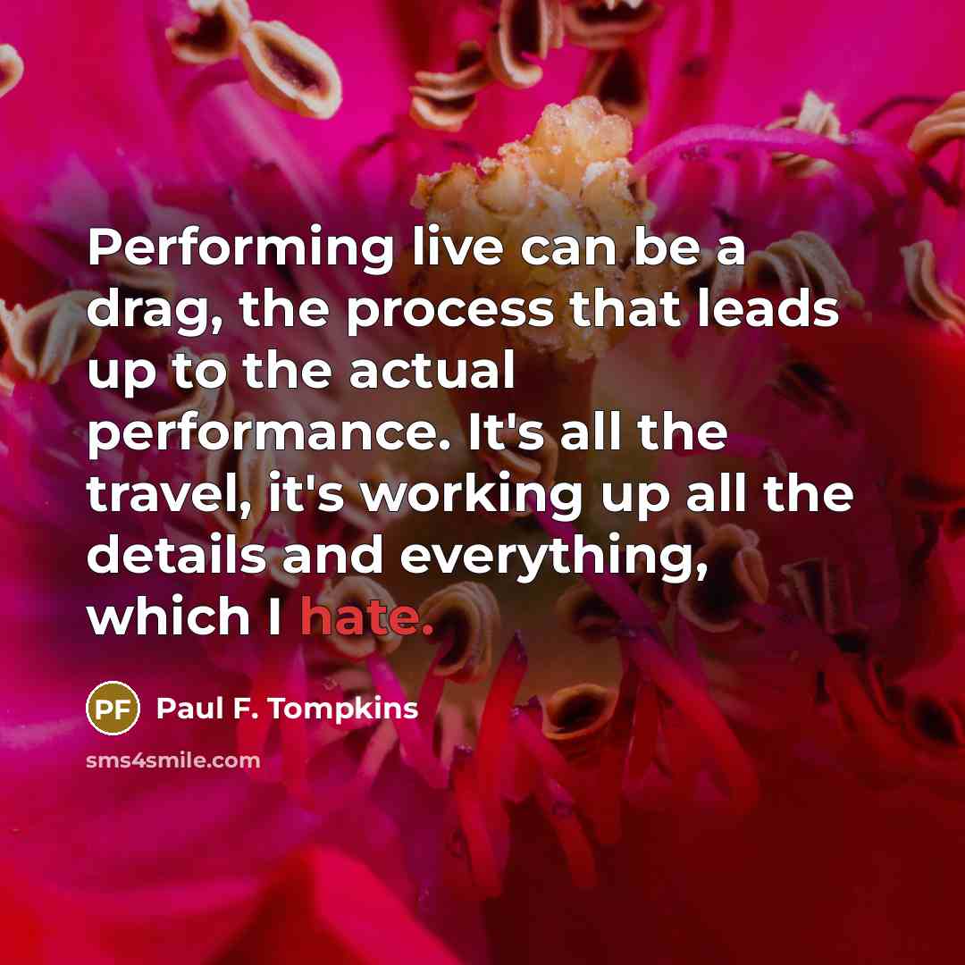 “Performing live can be a drag, the process that leads…” quote by Paul F. Tompkins