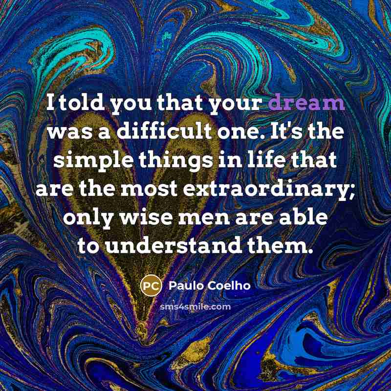 “I told you that your dream was a difficult one.…” quote by Paulo Coelho