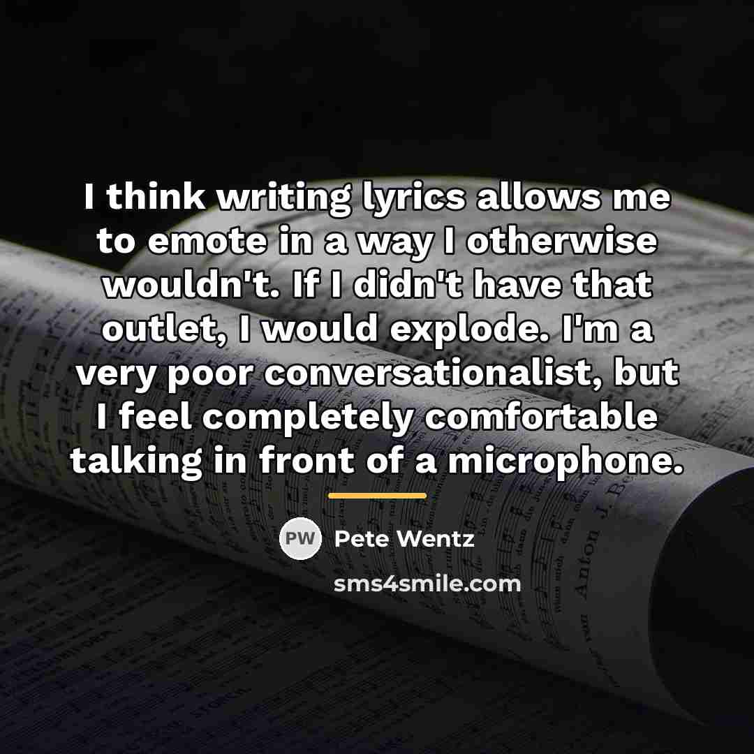 “I think writing lyrics allows me to emote in a…” quote by Pete Wentz