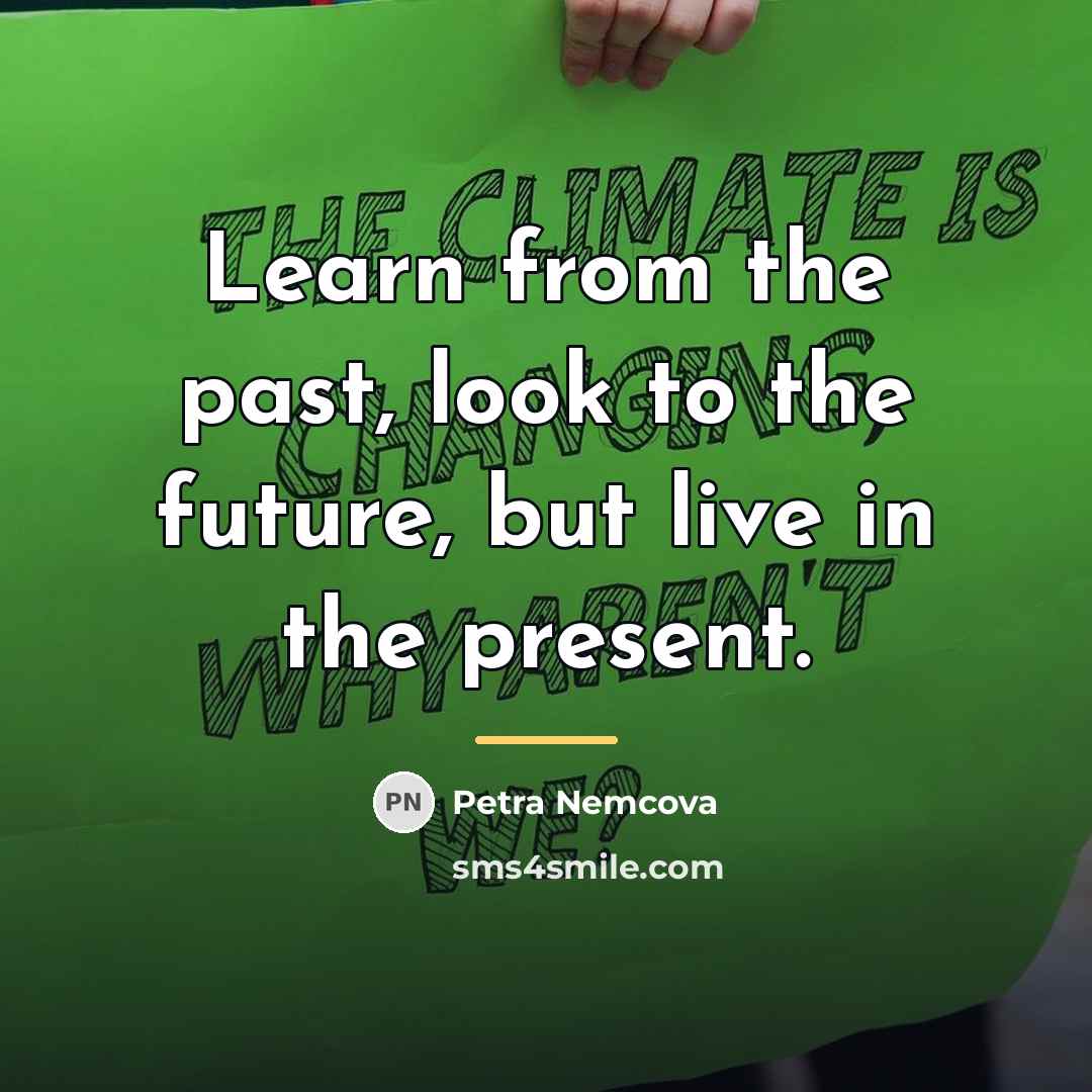 “Learn from the past, look to the future, but live…” quote by Petra Nemcova