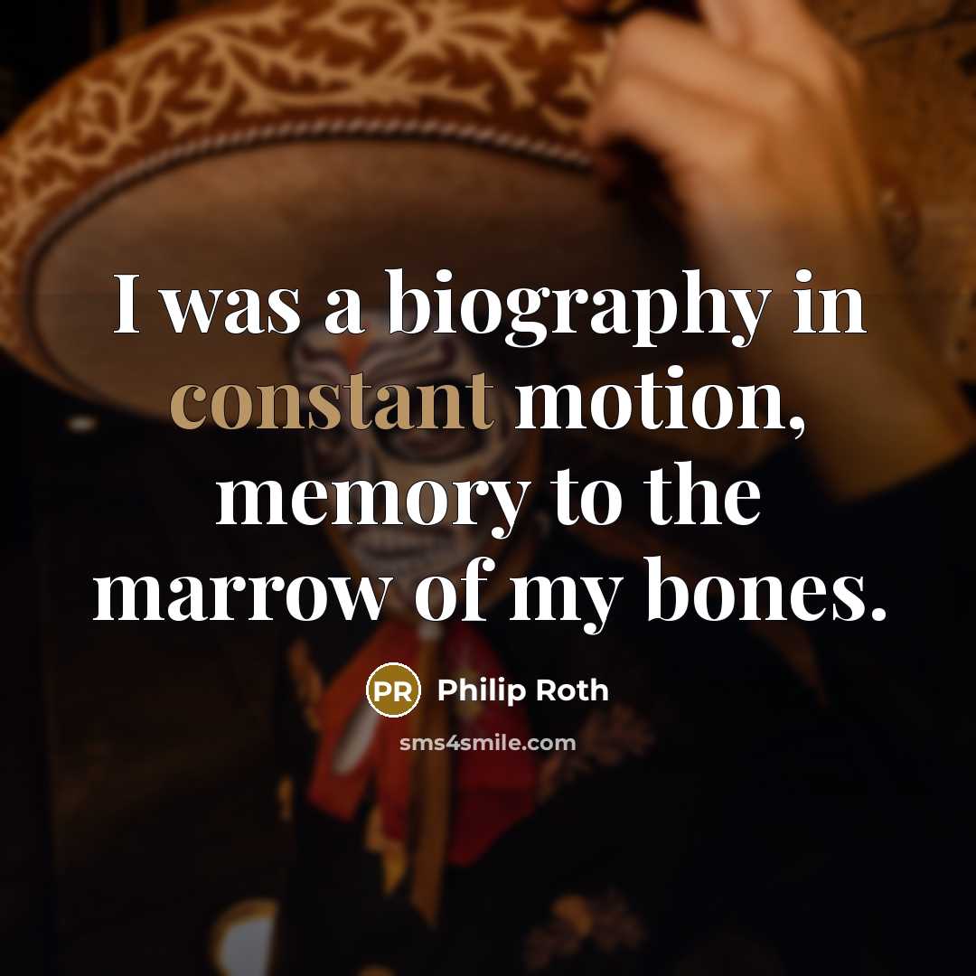 “I was a biography in constant motion, memory to the…” quote by Philip Roth