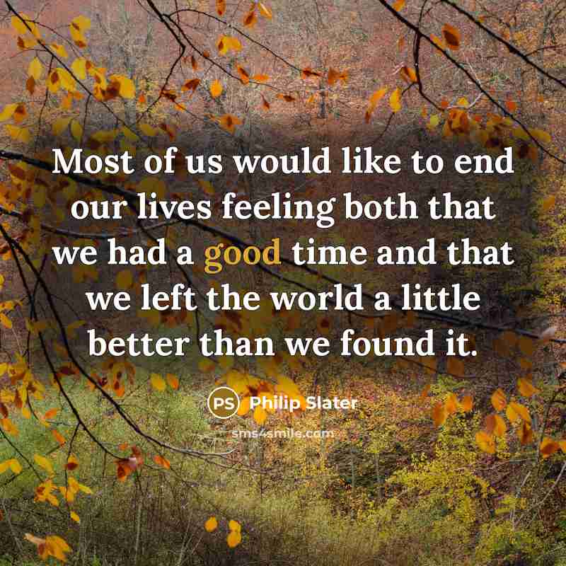 “Most of us would like to end our lives feeling…” quote by Philip Slater