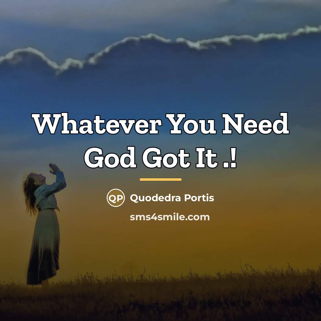 “Whatever You Need God Got It .!…” quote by Quodedra Portis