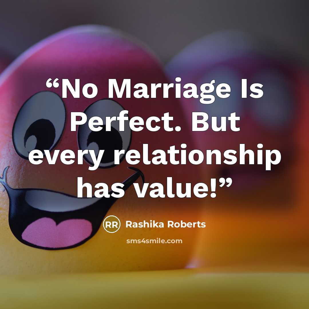 “No Marriage Is Perfect. But every relationship has value!” quote by Rashika Roberts