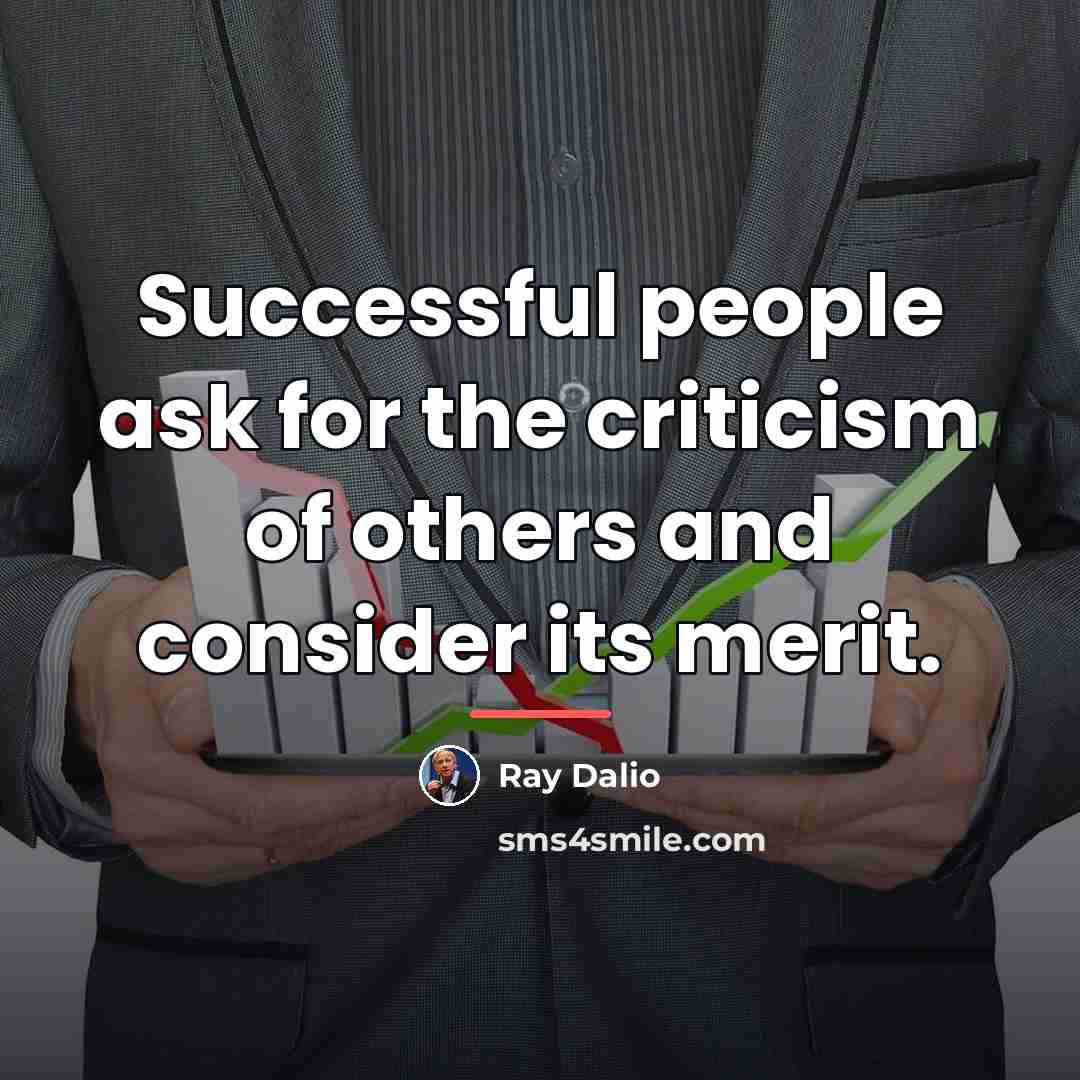 “Successful people ask for the criticism of others and consider…” quote by Ray Dalio