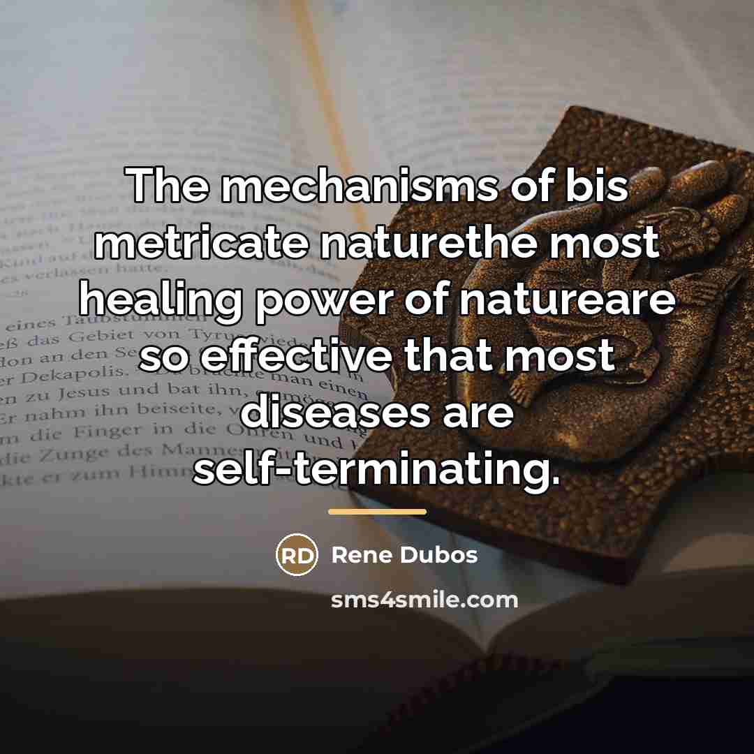 “The mechanisms of bis metricate naturethe most healing power of…” quote by René Dubos