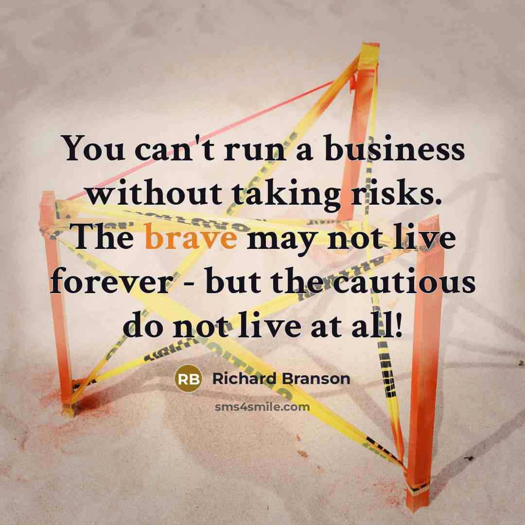 “You can't run a business without taking risks. The brave…” quote by Richard Branson