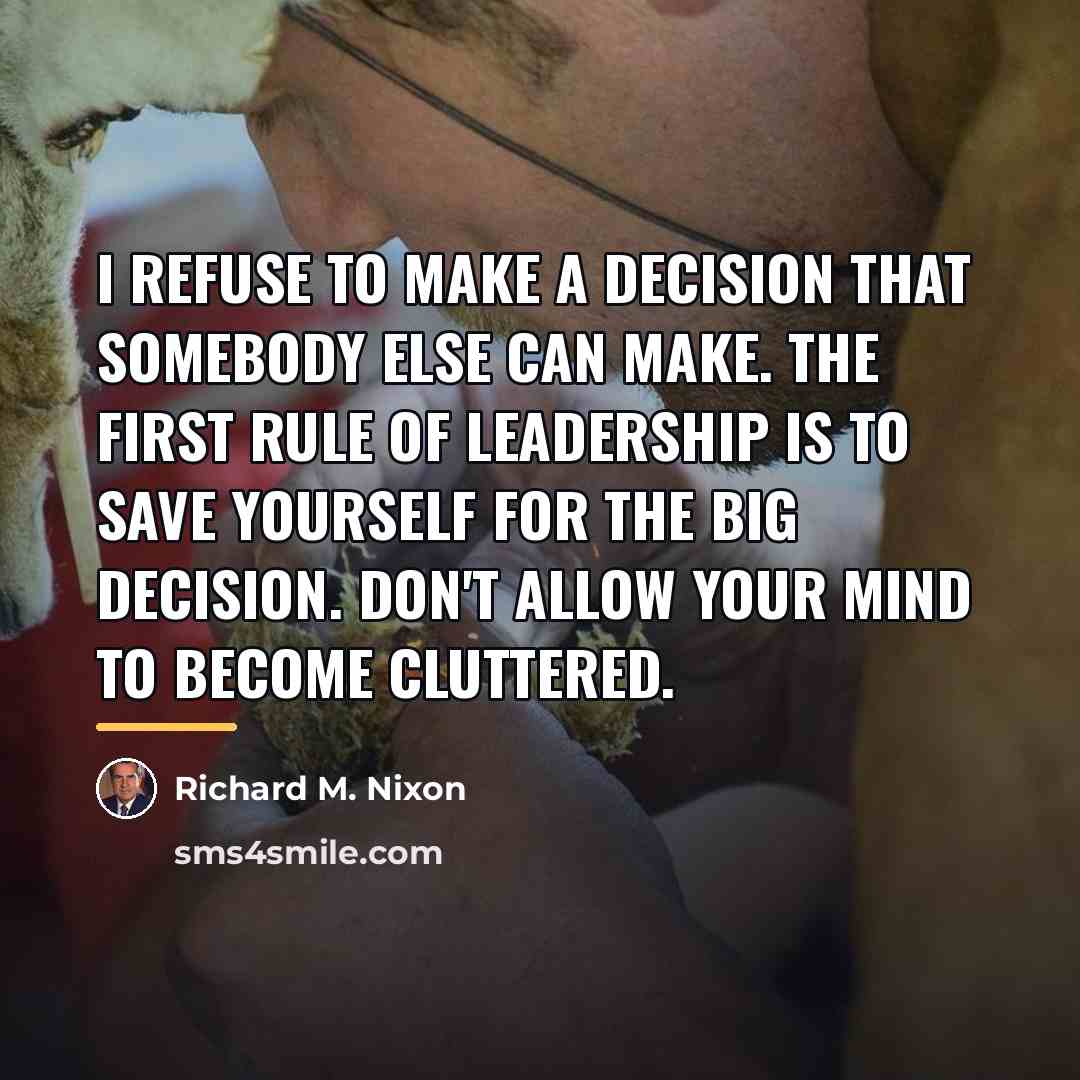 “I refuse to make a decision that somebody else can…” quote by Richard M. Nixon