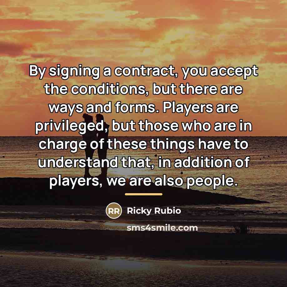 “By signing a contract, you accept the conditions, but there…” quote by Ricky Rubio