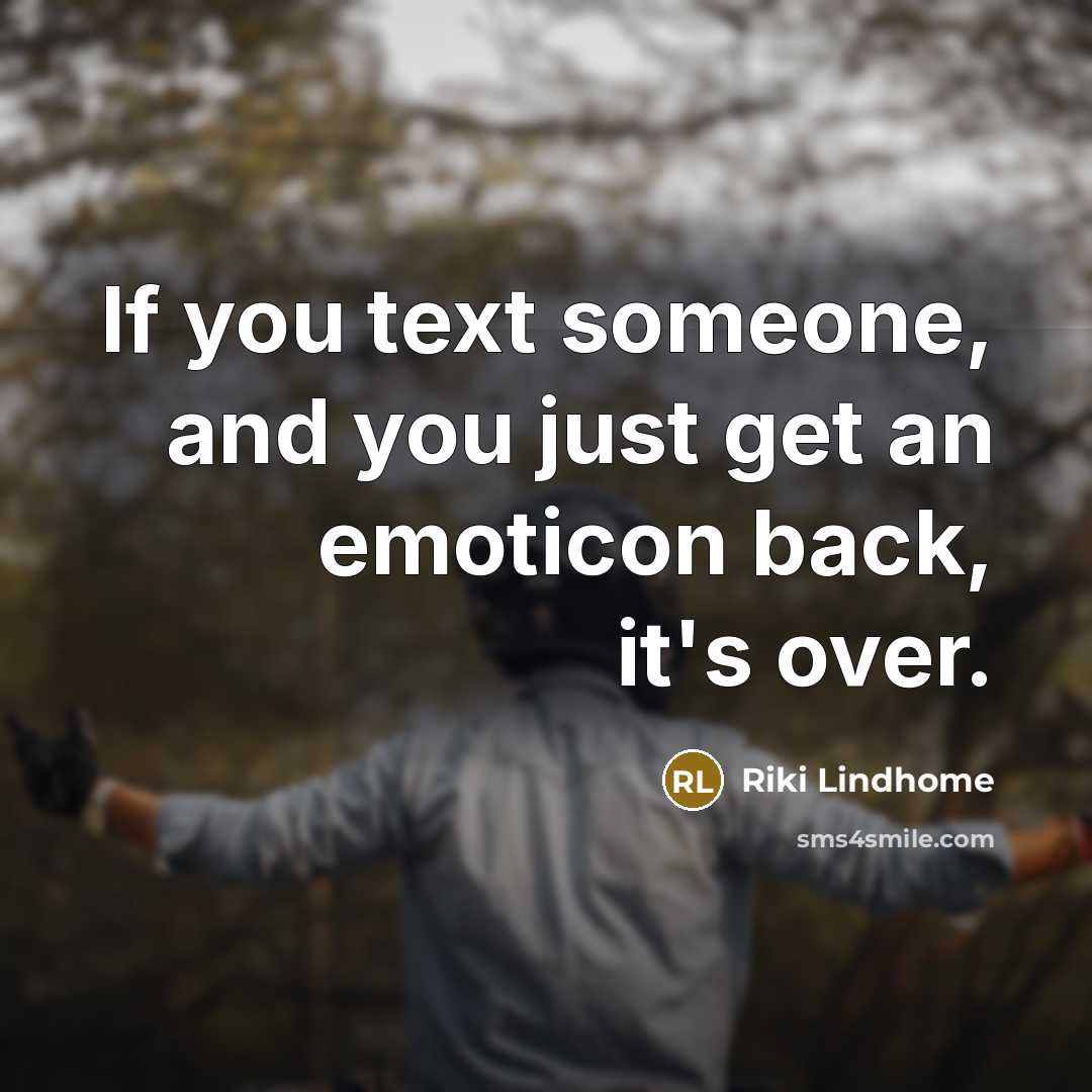 “If you text someone, and you just get an emoticon…” quote by Riki Lindhome