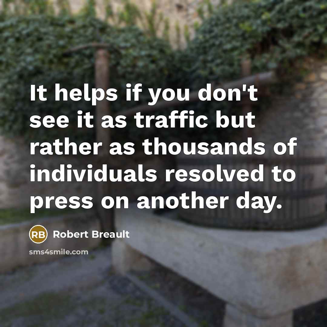 “It helps if you don't see it as traffic but…” quote by Robert Breault