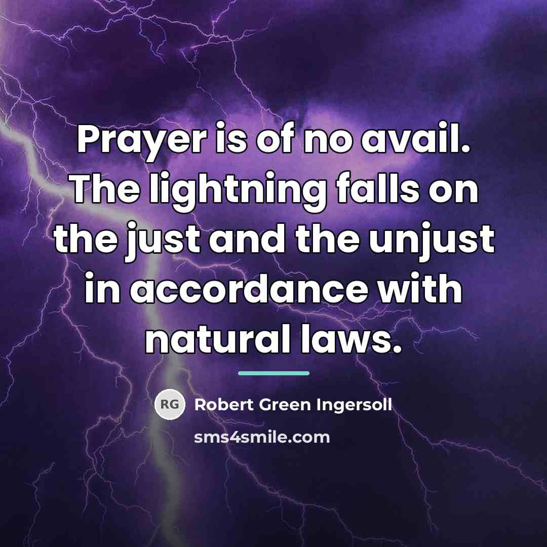 “Prayer is of no avail. The lightning falls on the…” quote by Robert Green Ingersoll