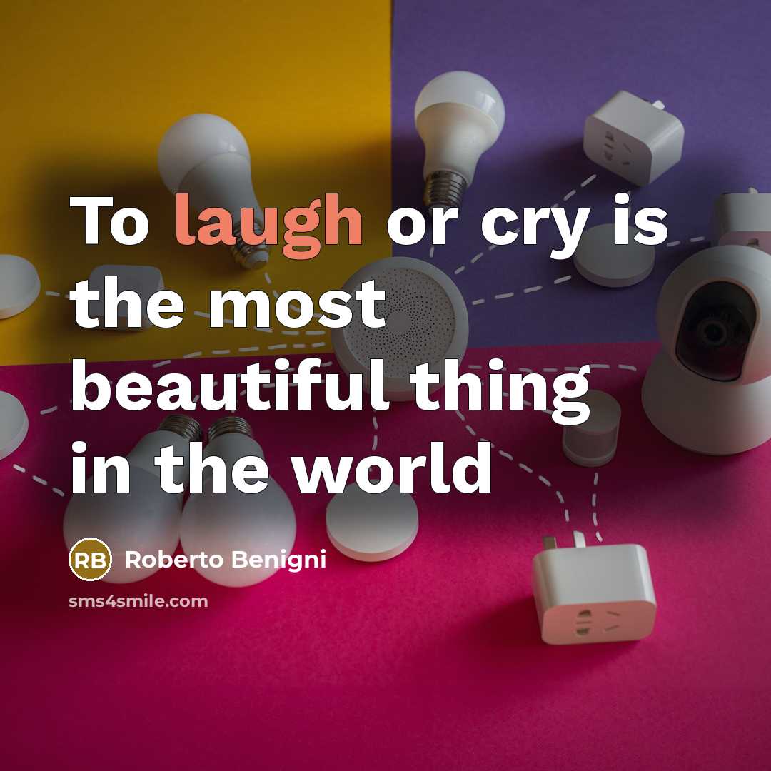“To laugh or cry is the most beautiful thing in…” quote by Roberto Benigni