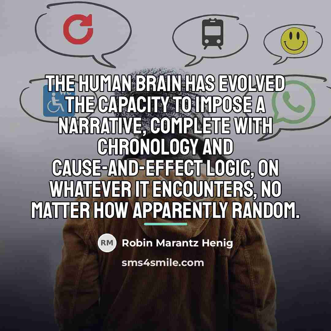 “The human brain has evolved the capacity to impose a…” quote by Robin Marantz Henig