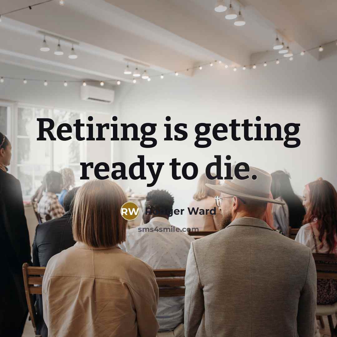 “Retiring is getting ready to die.…” quote by Rodger Ward