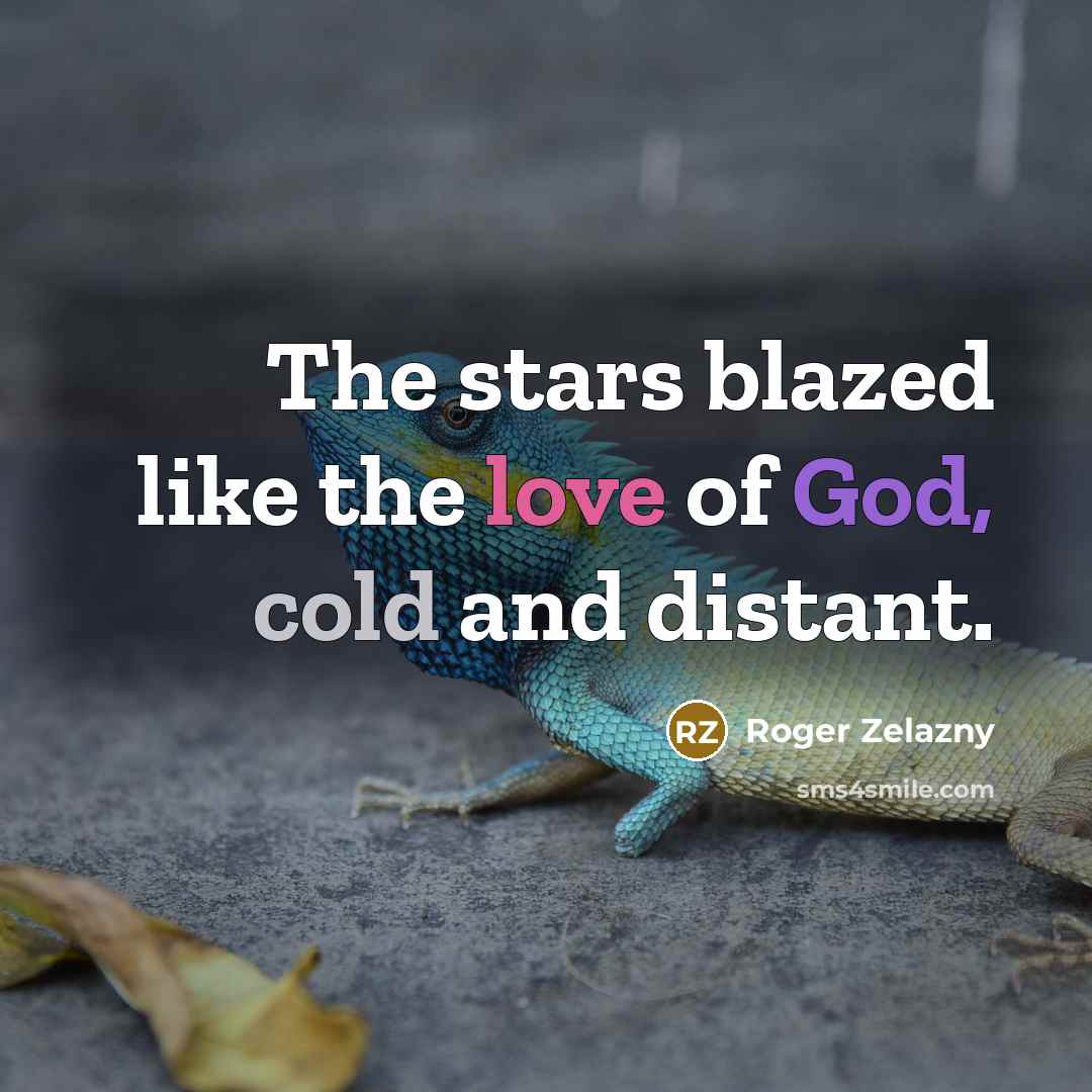 “The stars blazed like the love of God, cold and…” quote by Roger Zelazny