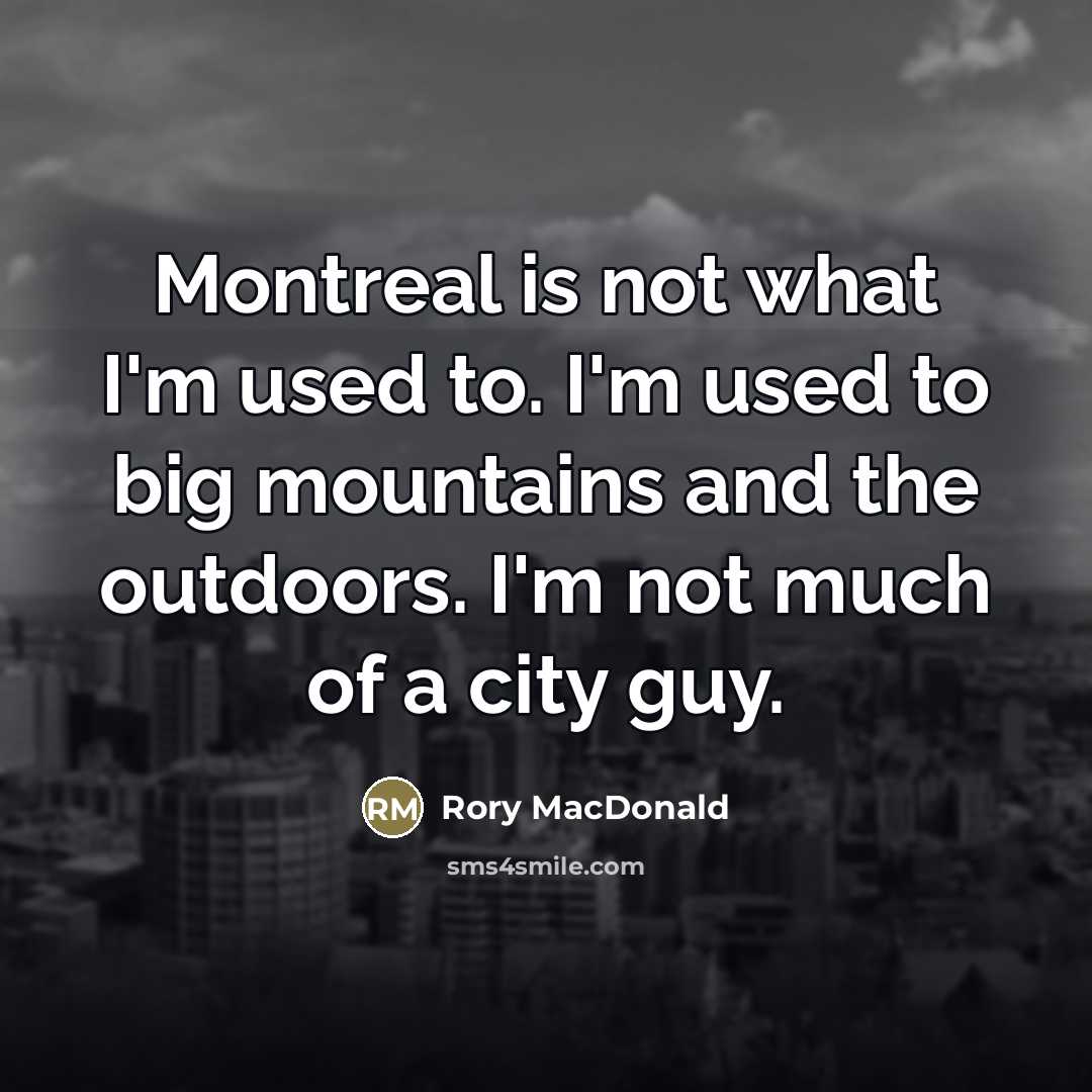 “Montreal is not what I'm used to. I'm used to…” quote by Rory MacDonald